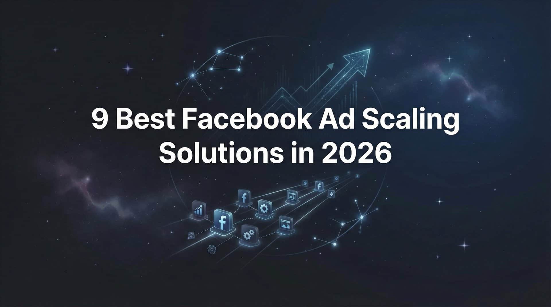 Featured image for 9 Best Facebook Ad Scaling Solutions in 2026