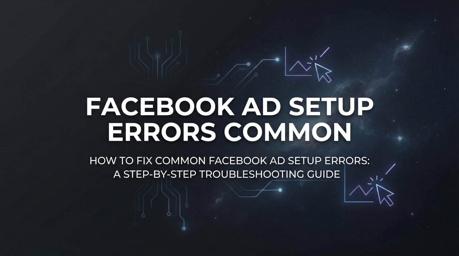Featured image for How to Fix Common Facebook Ad Setup Errors: A Step-by-Step Troubleshooting Guide
