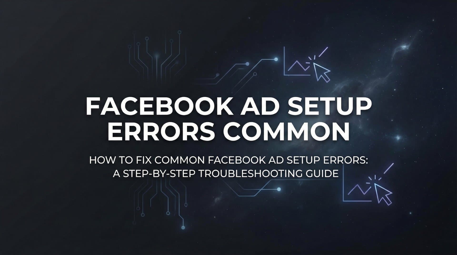 Featured image for How to Fix Common Facebook Ad Setup Errors: A Step-by-Step Troubleshooting Guide