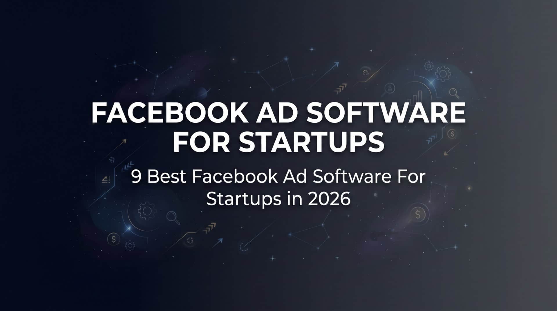 9 Best Facebook Ad Software for Startups in 2026