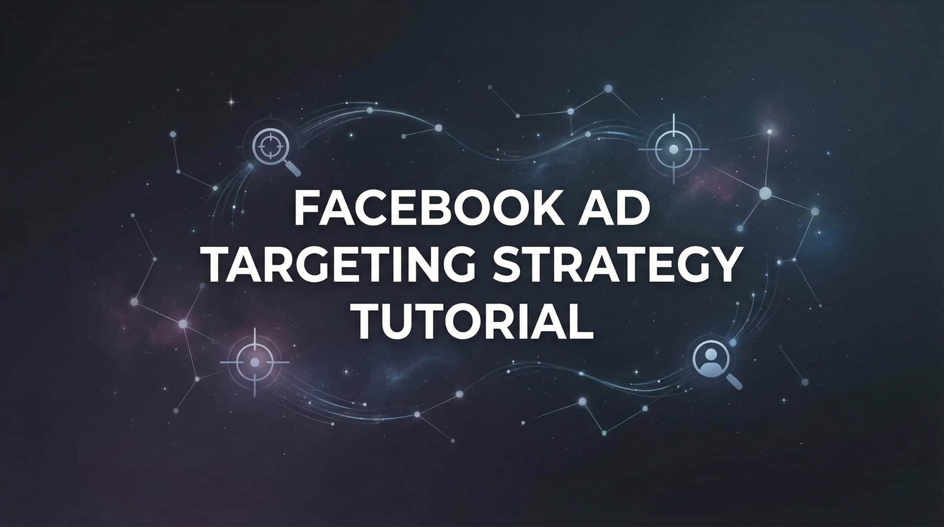 Featured image for How to Build a Facebook Ad Targeting Strategy: A Step-by-Step Tutorial