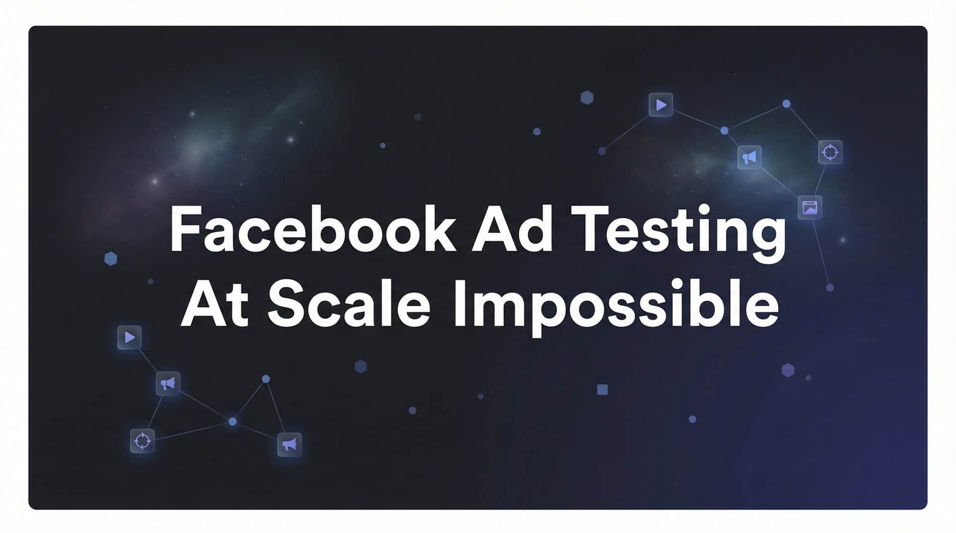 Featured image for Why Facebook Ad Testing at Scale Feels Impossible (And How to Fix It)