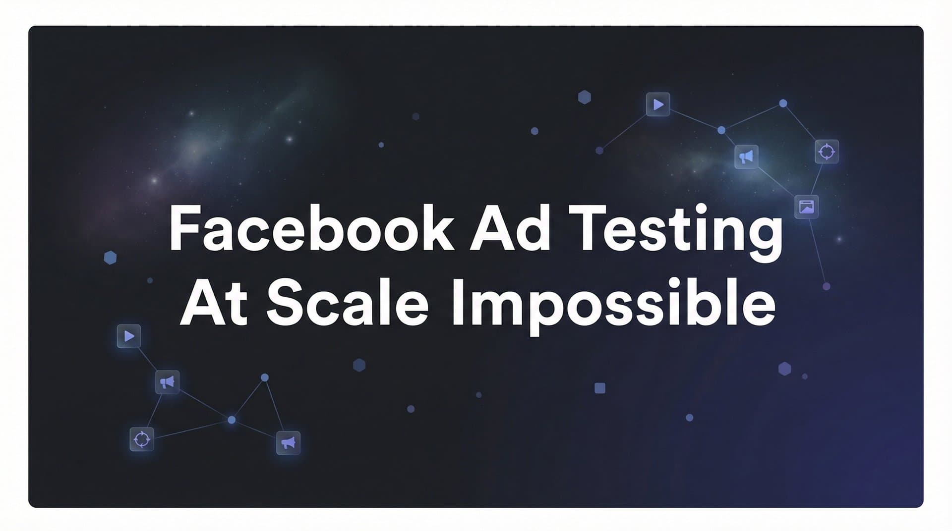 Featured image for Why Facebook Ad Testing at Scale Feels Impossible (And How to Fix It)