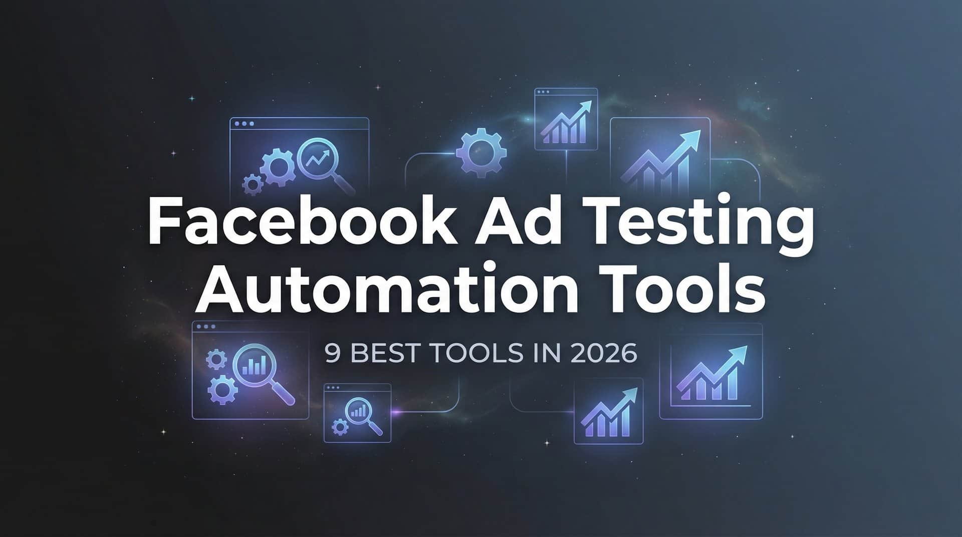 Featured image for 9 Best Facebook Ad Testing Automation Tools in 2026