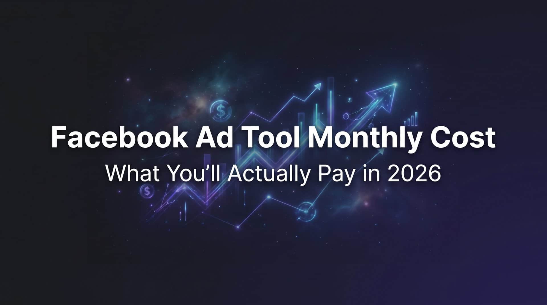 Featured image for Facebook Ad Tool Monthly Cost: What You'll Actually Pay in 2026
