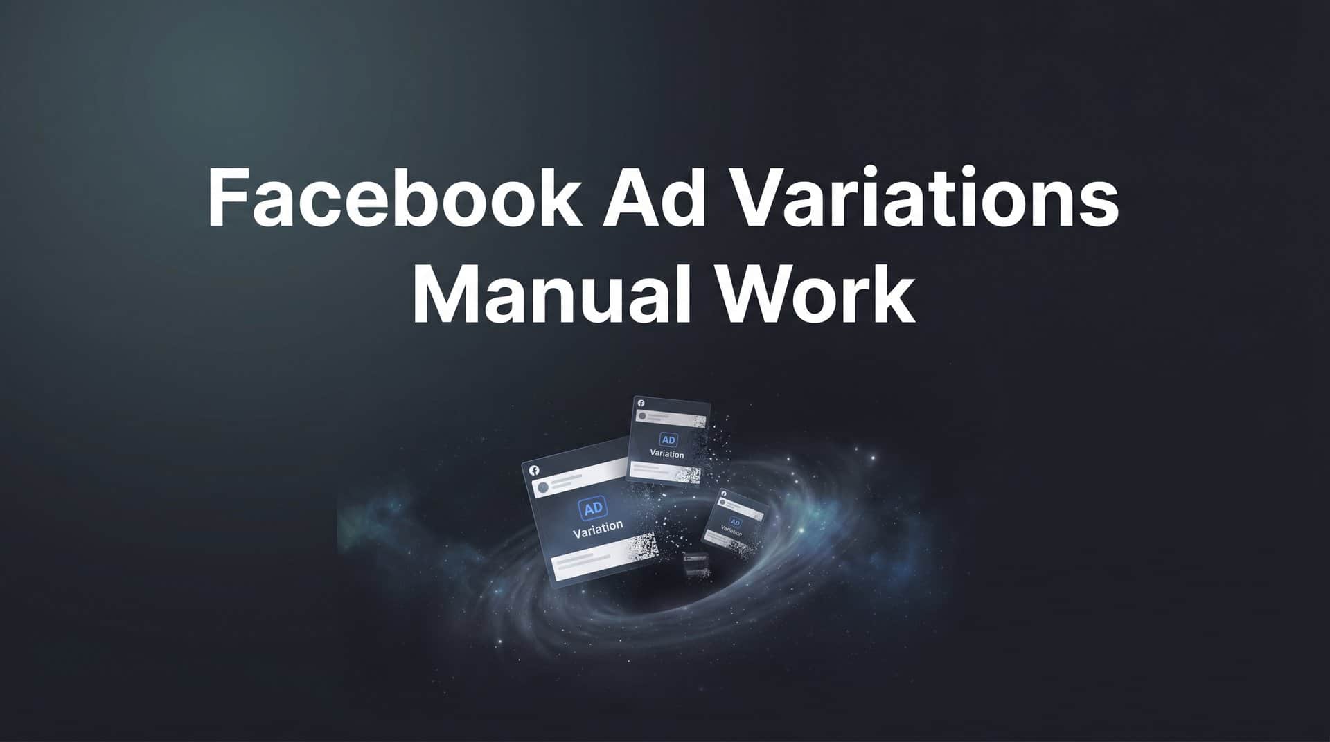 Featured image for How to Eliminate Manual Work When Creating Facebook Ad Variations