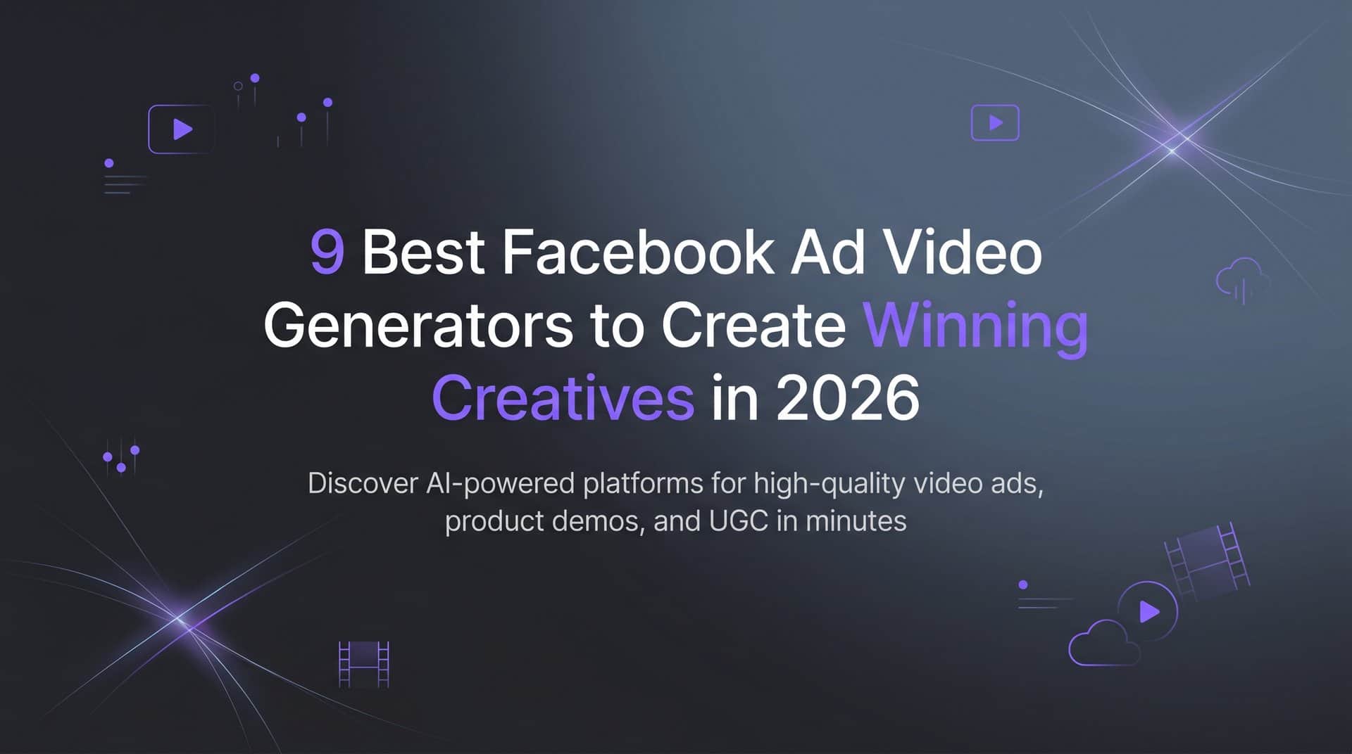 Featured image for 9 Best Facebook Ad Video Generators to Create Winning Creatives in 2026