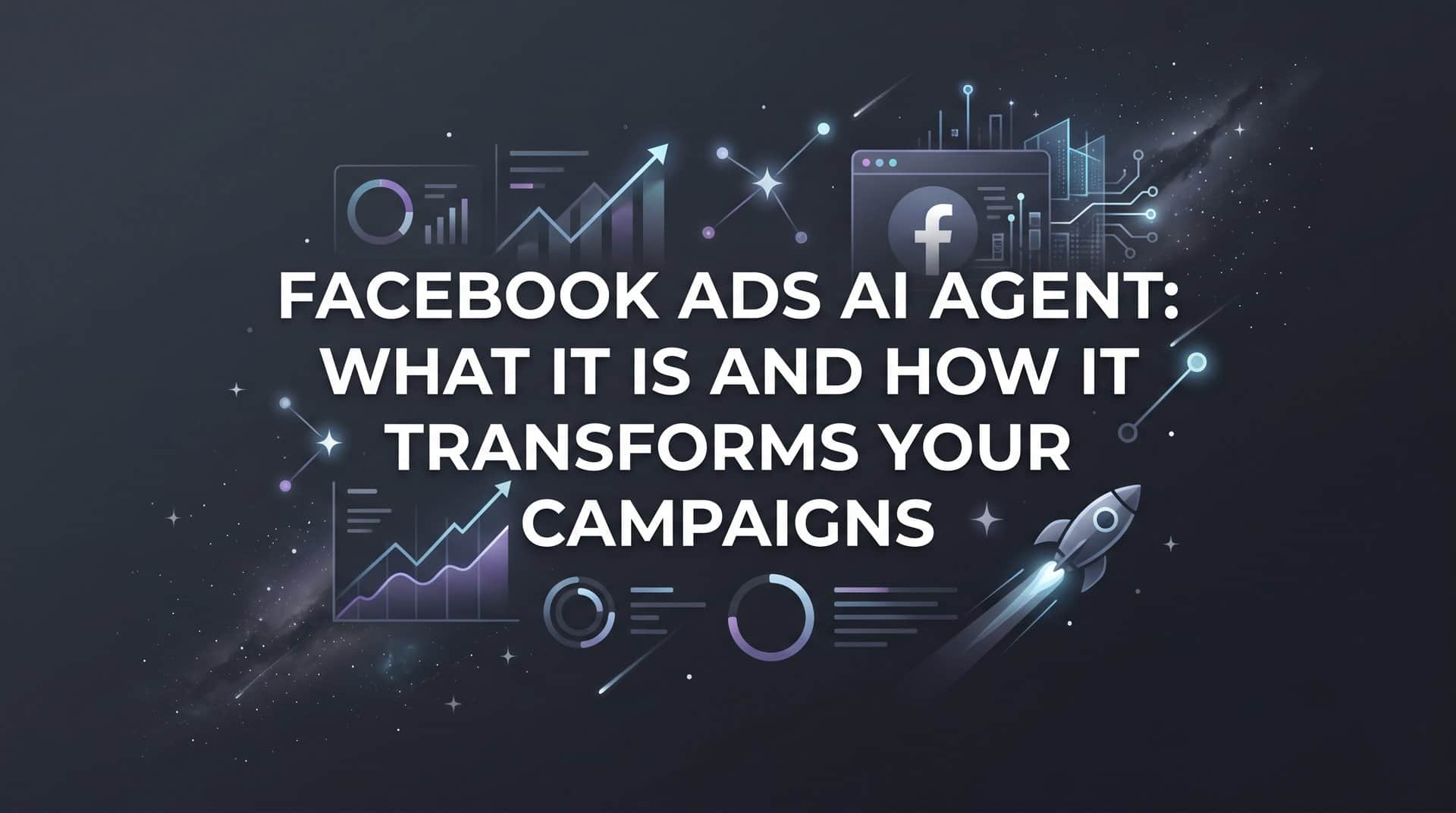 Facebook Ads AI Agent: What It Is and How It Transforms Your Campaigns