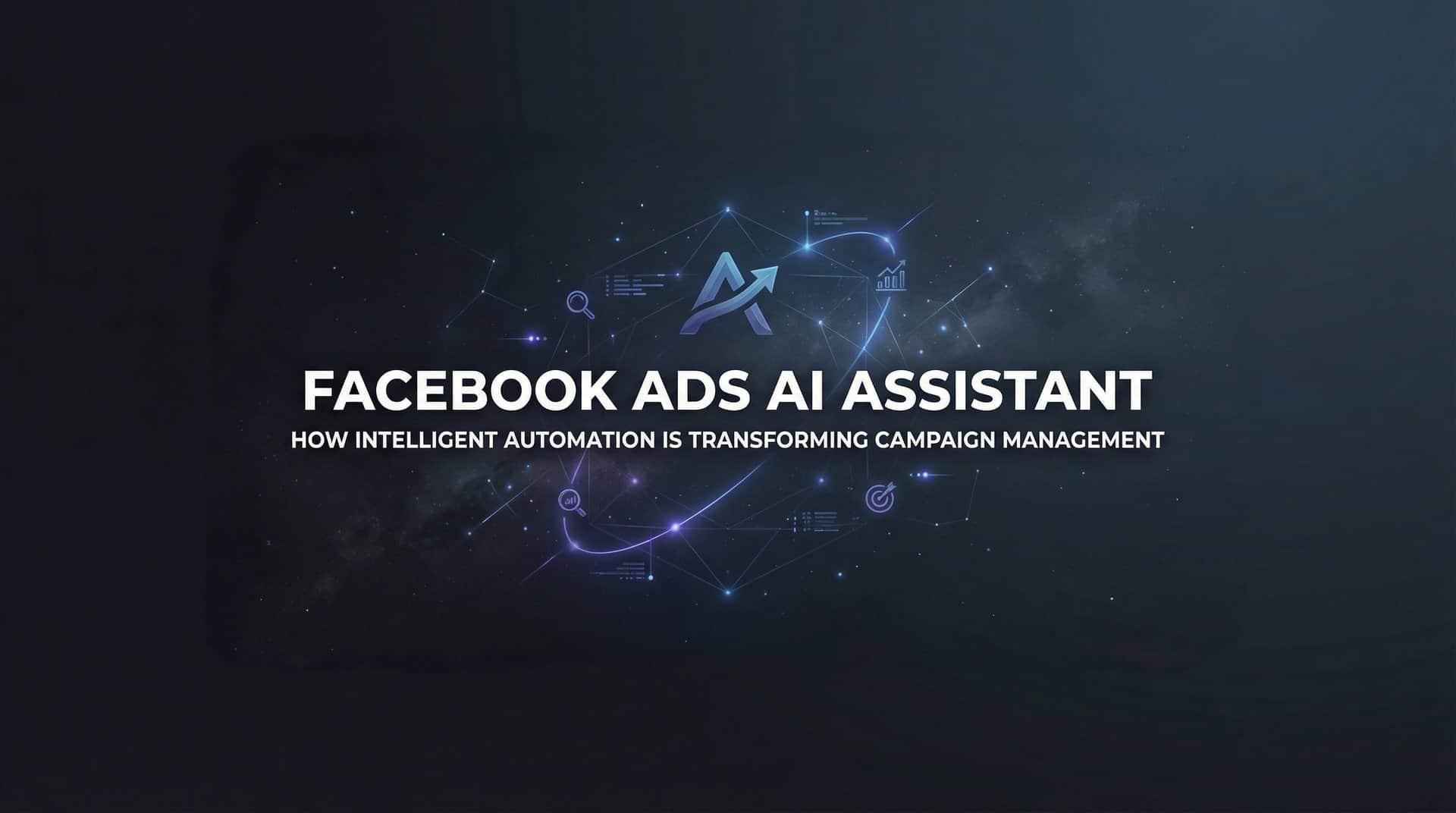 Facebook Ads AI Assistant: How Intelligent Automation Is Transforming Campaign Management