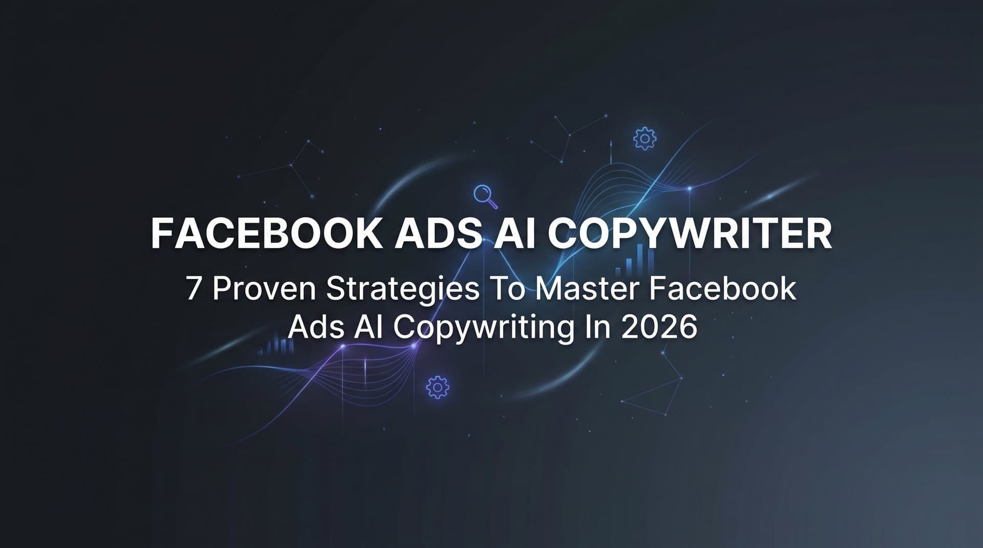 Featured image for 7 Proven Strategies to Master Facebook Ads AI Copywriting in 2026