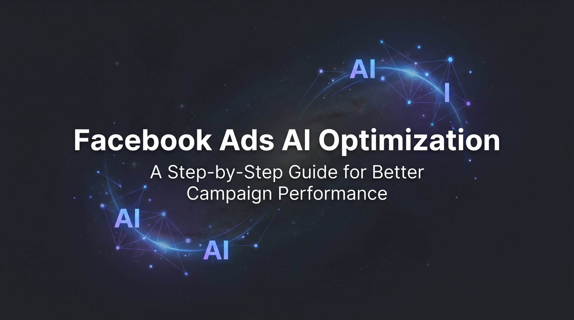 How to Use Facebook Ads AI Optimization: A Step-by-Step Guide for Better Campaign Performance