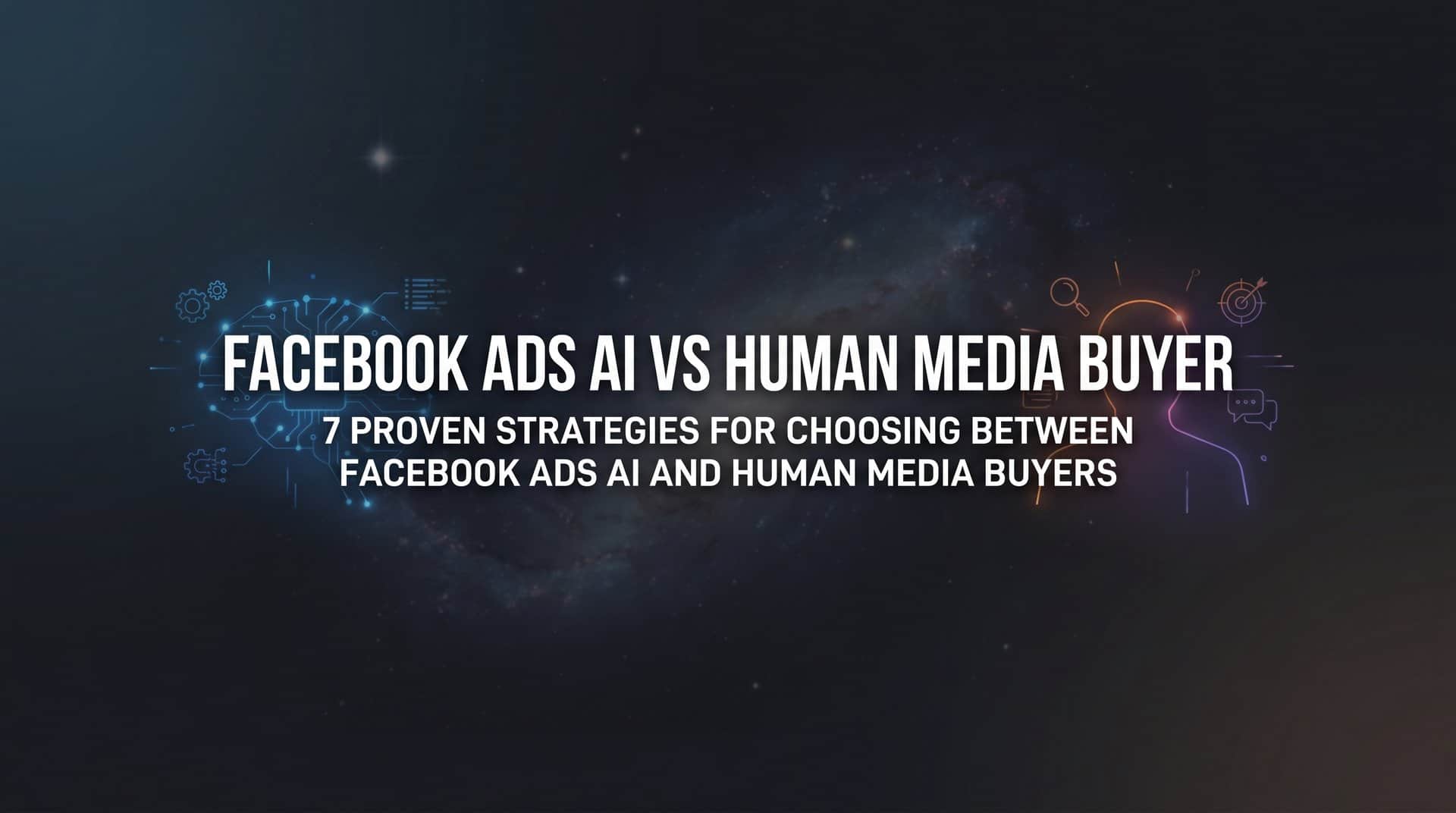 7 Proven Strategies for Choosing Between Facebook Ads AI and Human Media Buyers