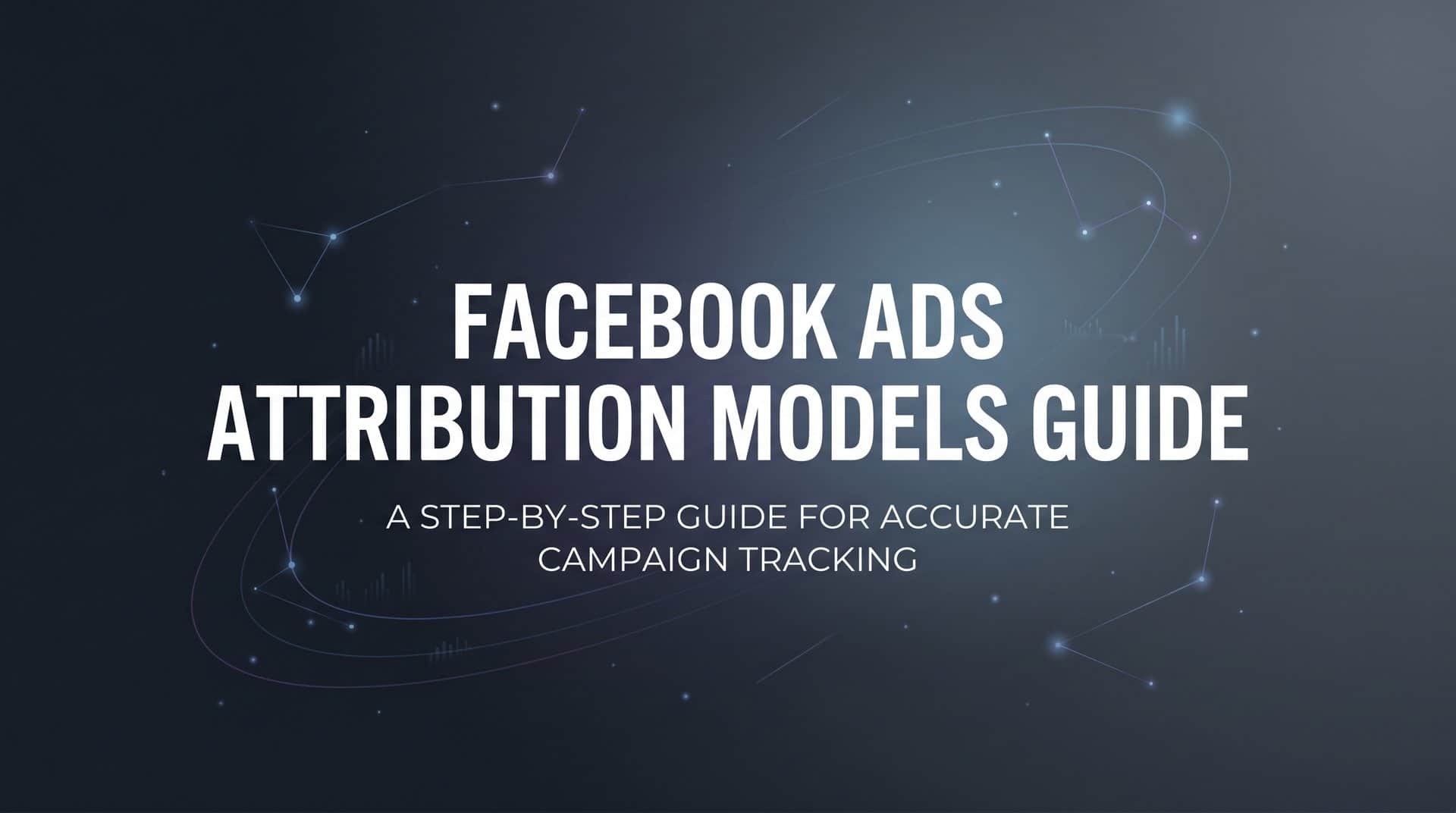 Featured image for How to Set Up Facebook Ads Attribution Models: A Step-by-Step Guide for Accurate Campaign Tracking