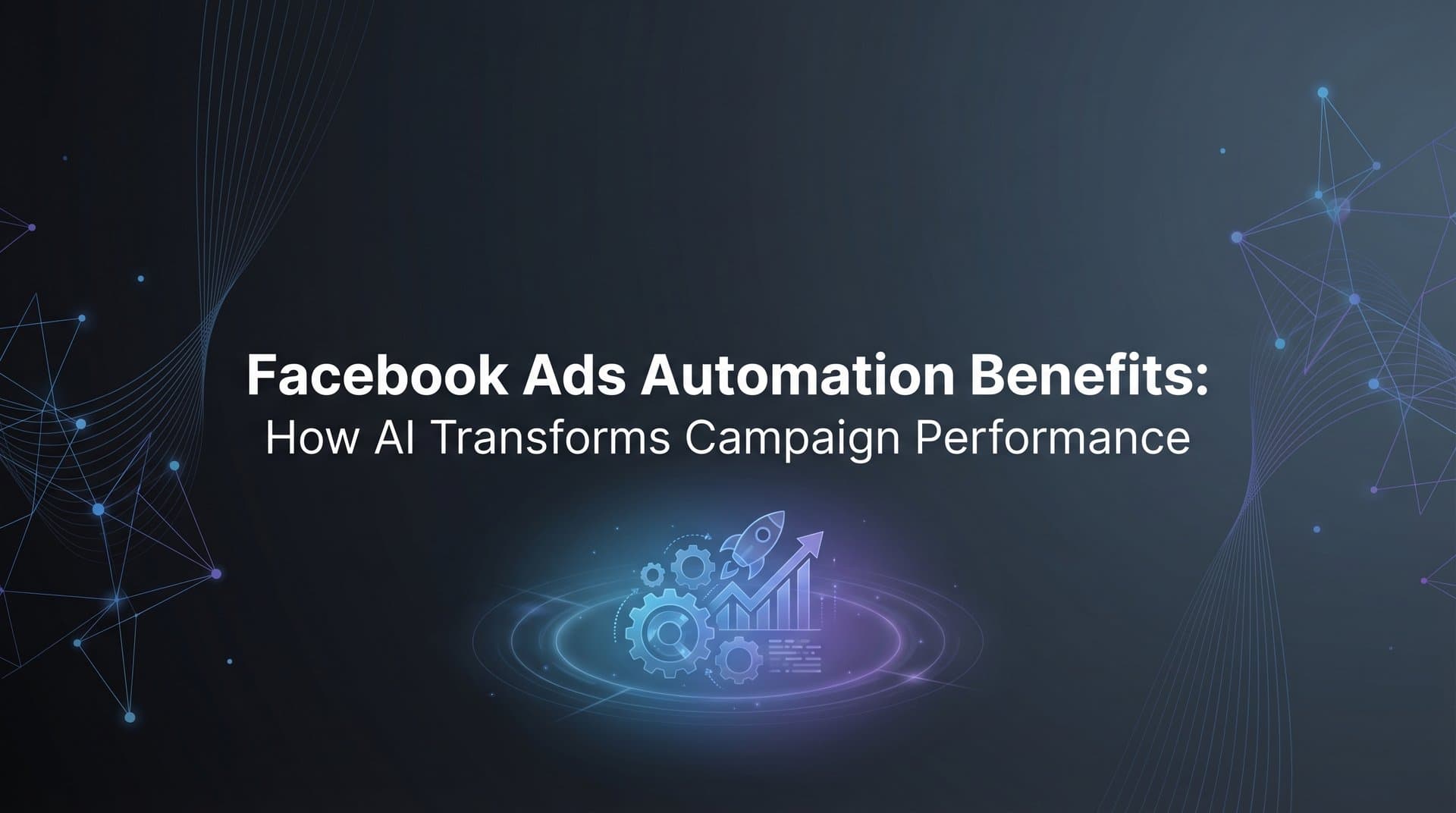 Featured image for Facebook Ads Automation Benefits: How AI Transforms Campaign Performance