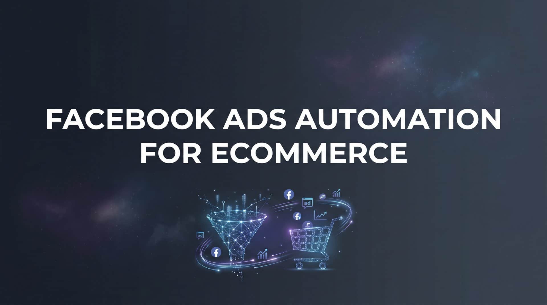 Featured image for How to Set Up Facebook Ads Automation for Ecommerce: A Step-by-Step Guide