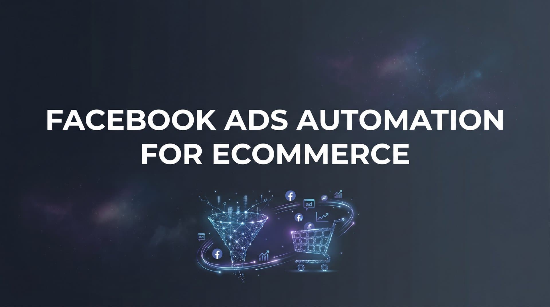 Featured image for How to Set Up Facebook Ads Automation for Ecommerce: A Step-by-Step Guide