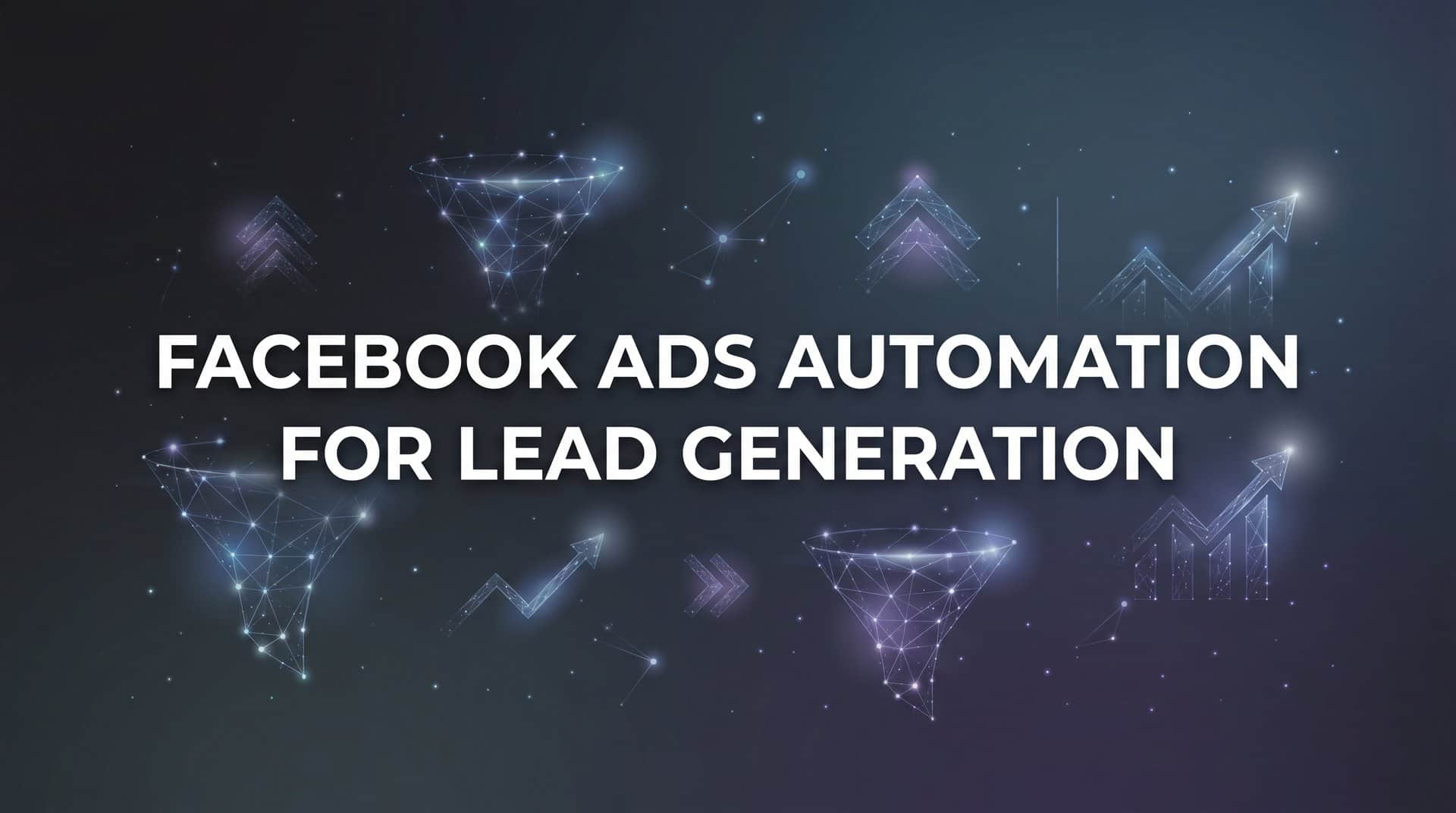 Featured image for How to Set Up Facebook Ads Automation for Lead Generation: A Step-by-Step Guide