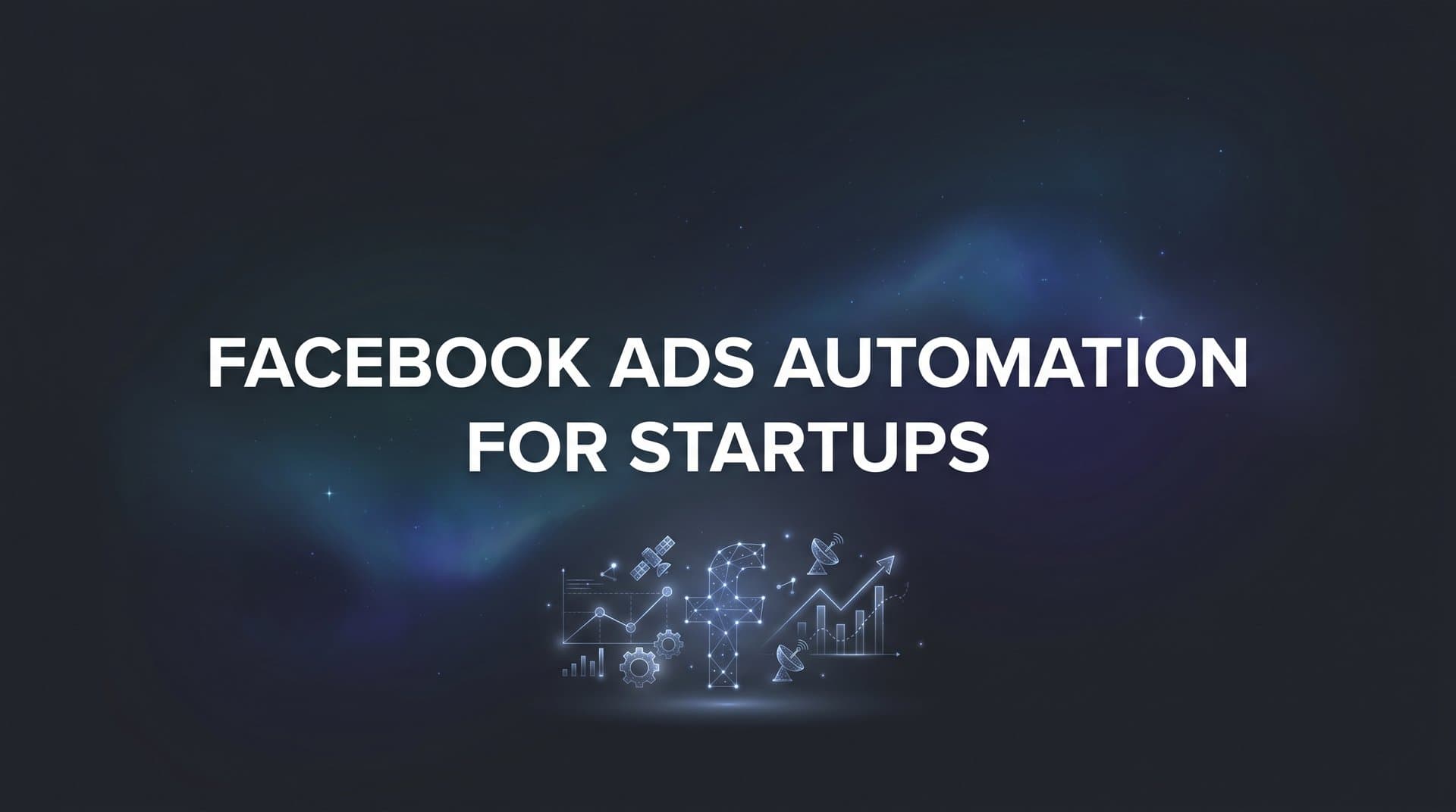 Featured image for How to Set Up Facebook Ads Automation for Startups: A Step-by-Step Guide