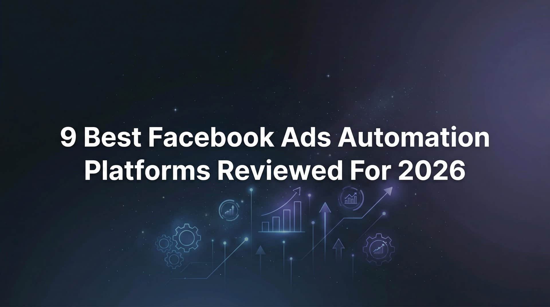 Featured image for 9 Best Facebook Ads Automation Platforms Reviewed for 2026
