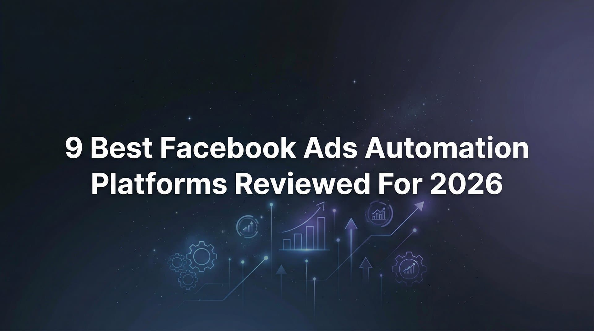 Featured image for 9 Best Facebook Ads Automation Platforms Reviewed for 2026
