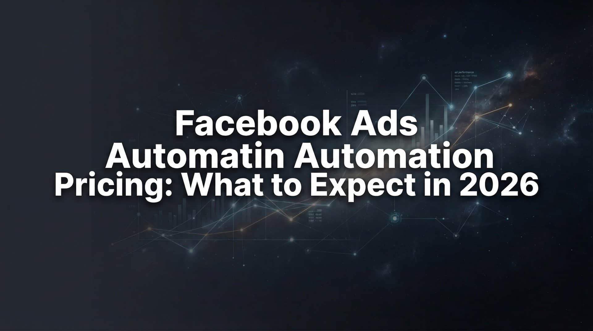 Facebook Ads Automation Pricing: What to Expect in 2026