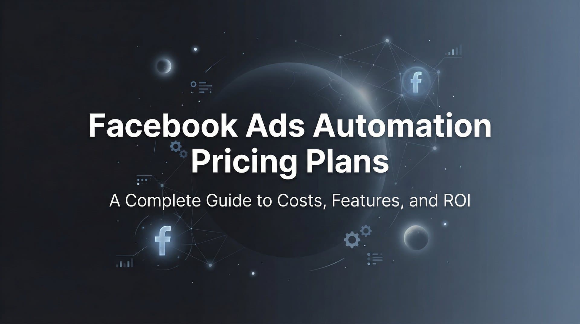 Featured image for Facebook Ads Automation Pricing Plans: A Complete Guide to Costs, Features, and ROI