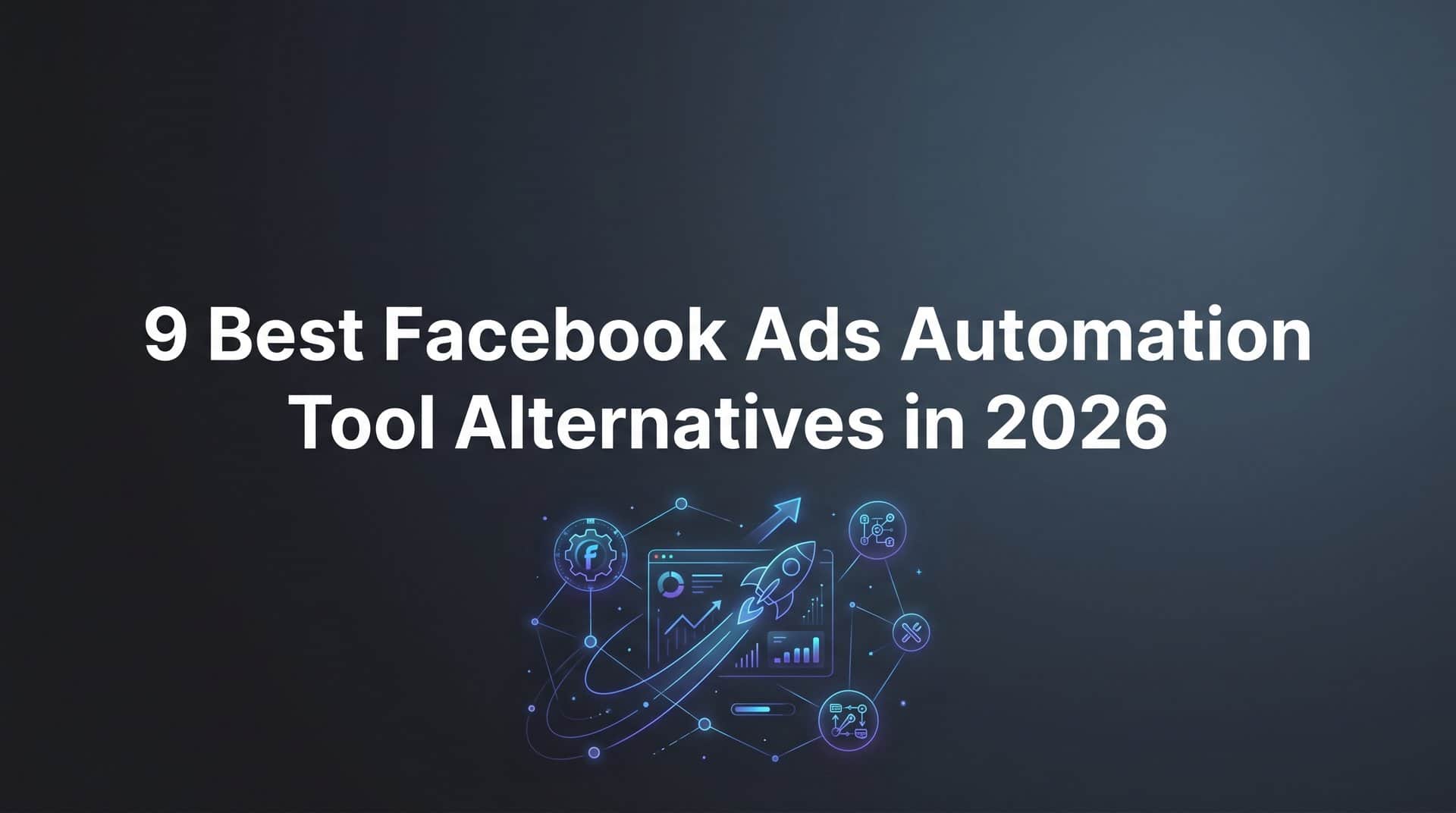 Featured image for 9 Best Facebook Ads Automation Tool Alternatives in 2026