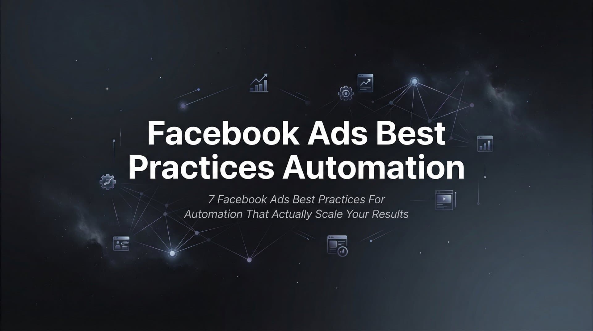 7 Facebook Ads Best Practices for Automation That Actually Scale Your Results