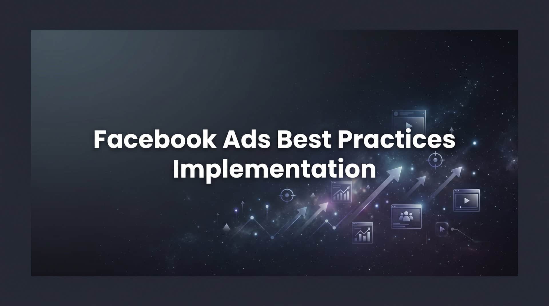 Featured image for How to Implement Facebook Ads Best Practices: A Step-by-Step Guide for Better Campaign Performance