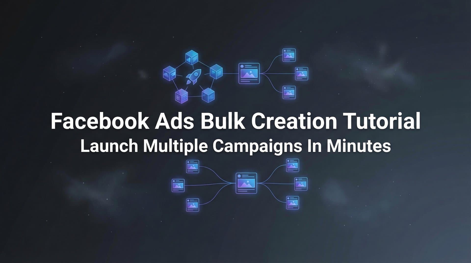 Featured image for Facebook Ads Bulk Creation Tutorial: Launch Multiple Campaigns in Minutes