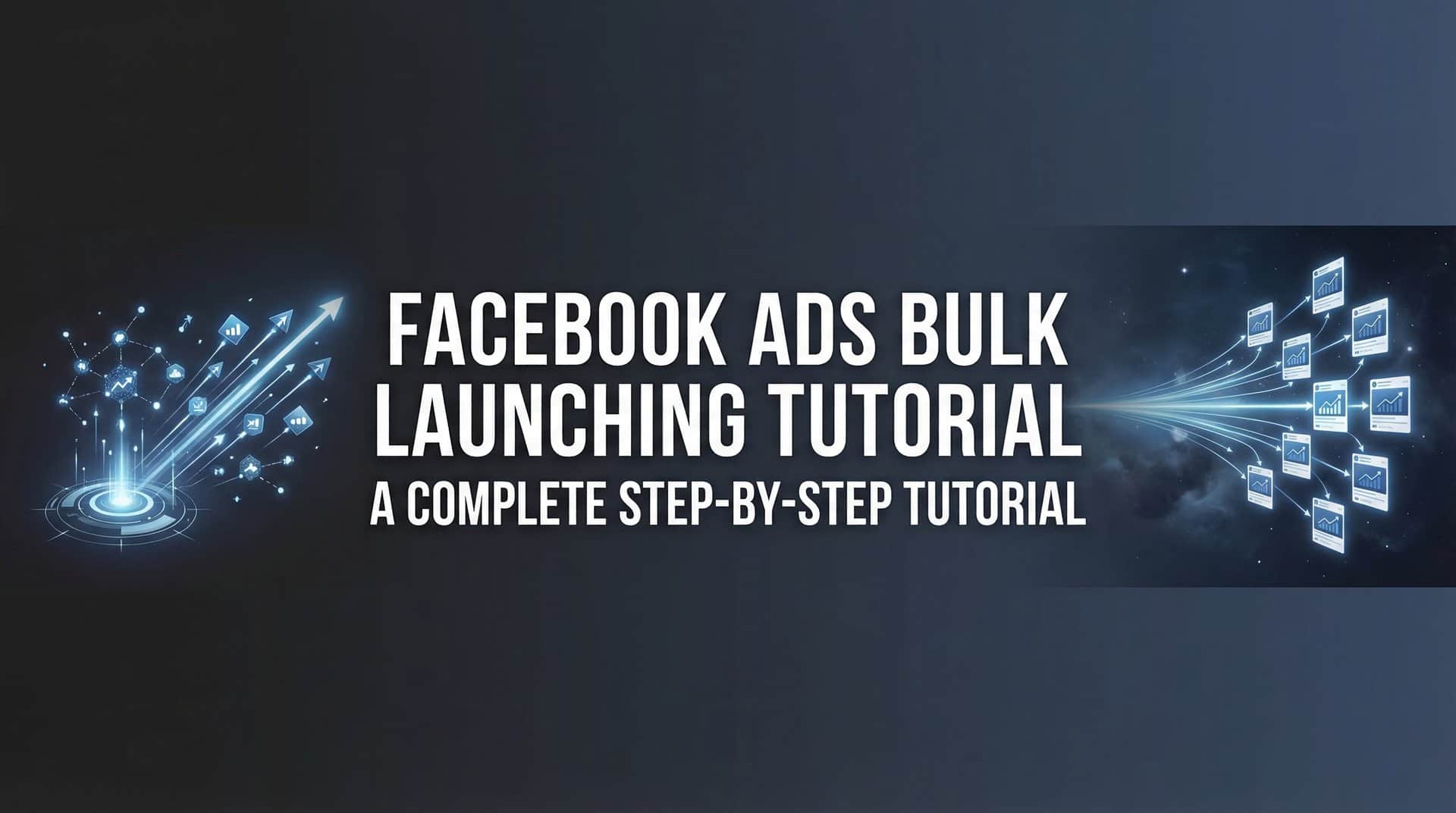 Featured image for How to Bulk Launch Facebook Ads: A Complete Step-by-Step Tutorial