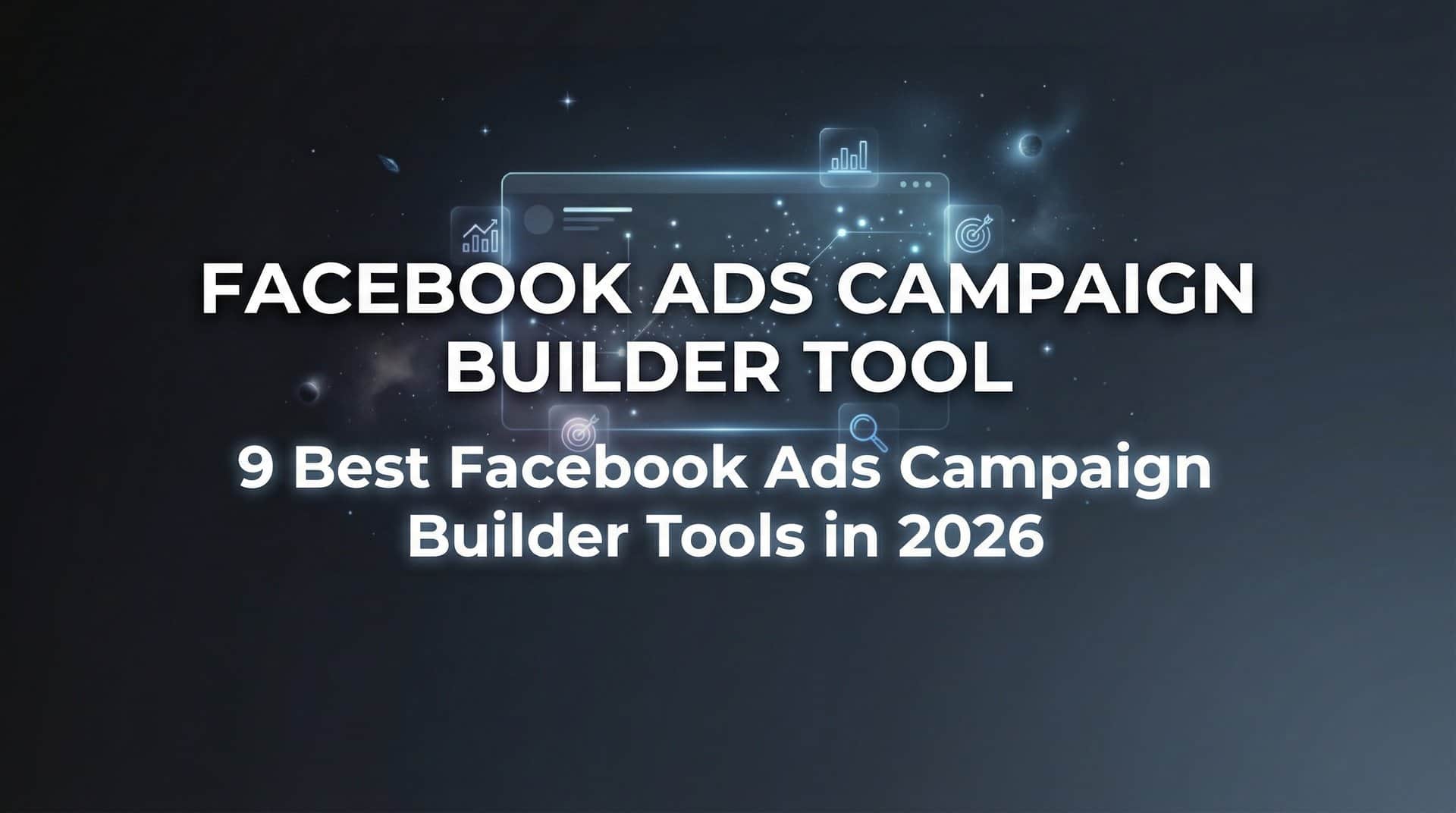 Featured image for 9 Best Facebook Ads Campaign Builder Tools in 2026