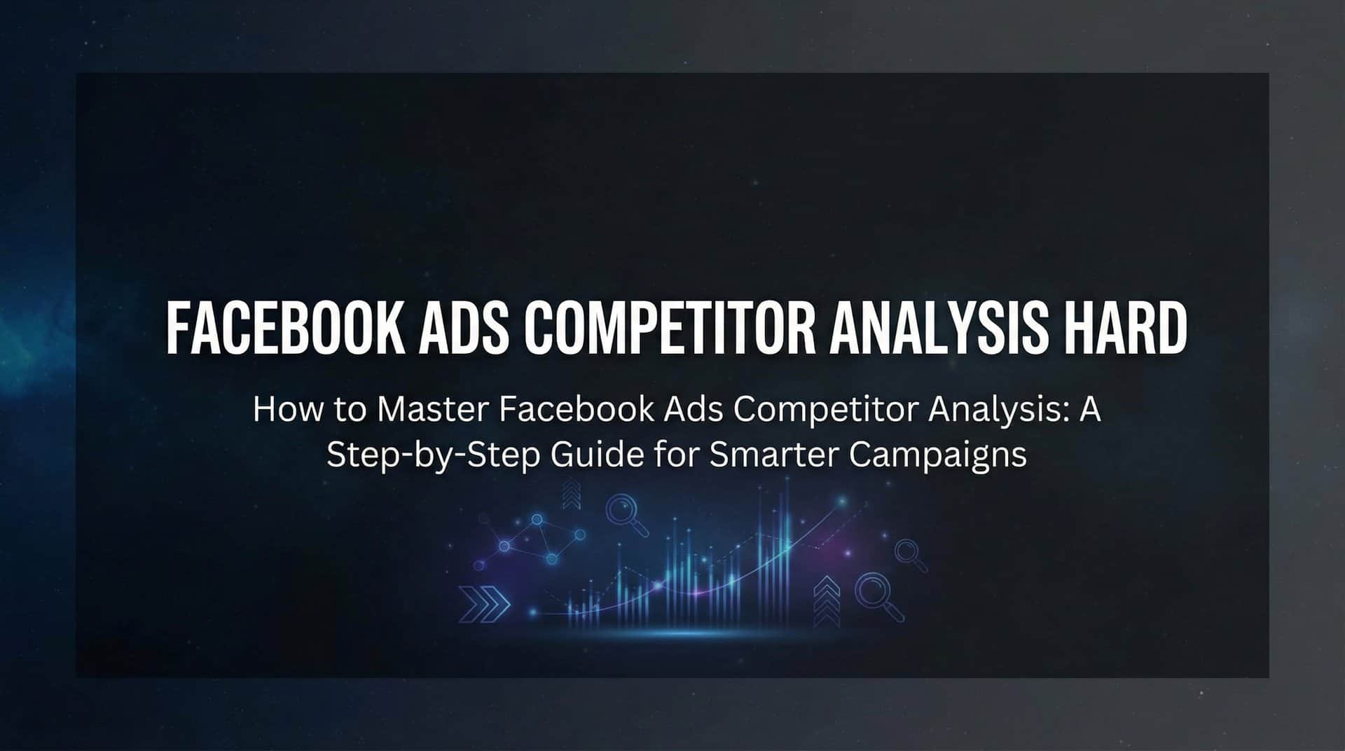 Featured image for How to Master Facebook Ads Competitor Analysis: A Step-by-Step Guide for Smarter Campaigns
