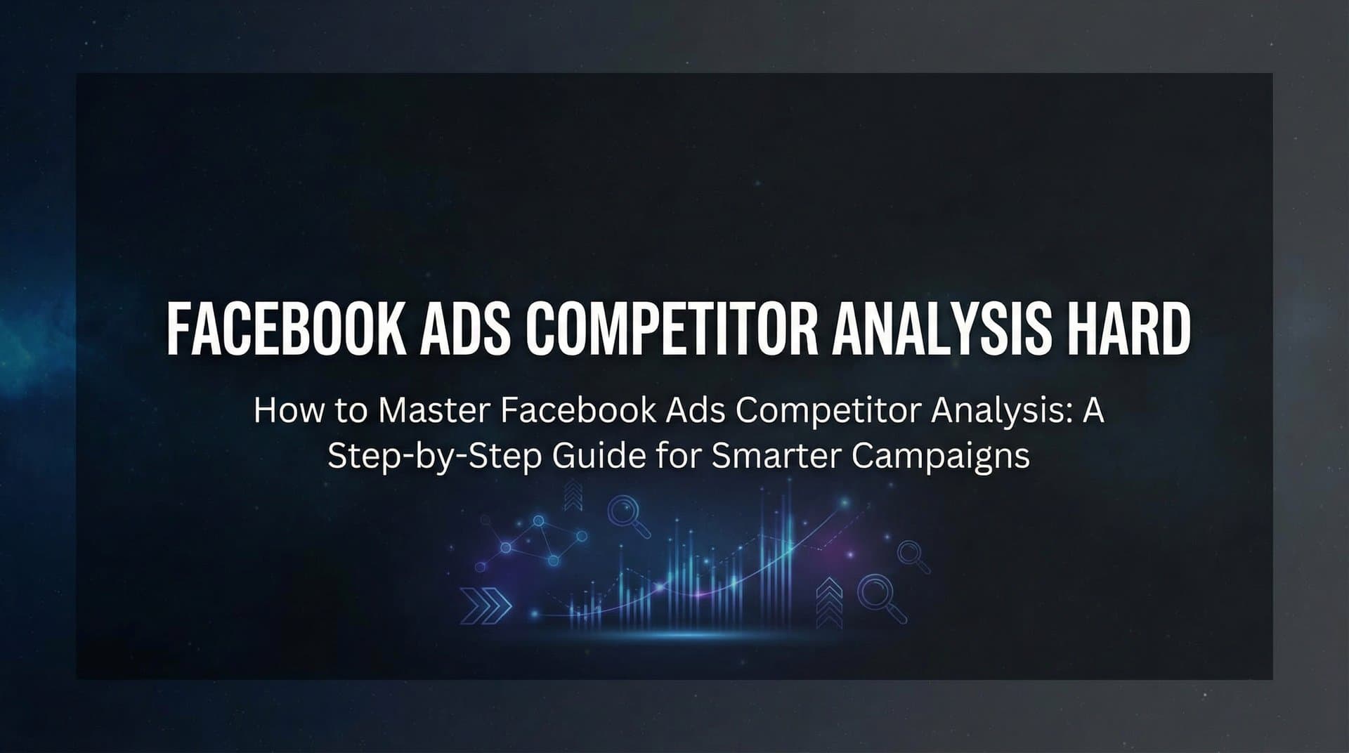 Featured image for How to Master Facebook Ads Competitor Analysis: A Step-by-Step Guide for Smarter Campaigns