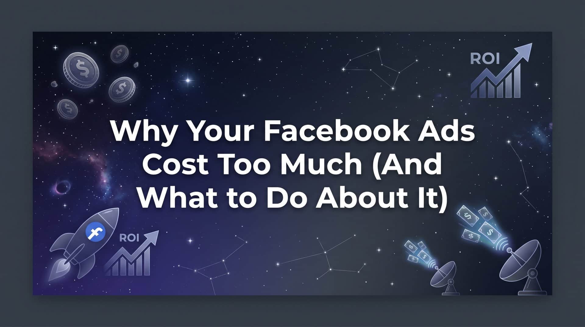 Featured image for Why Your Facebook Ads Cost Too Much (And What to Do About It)