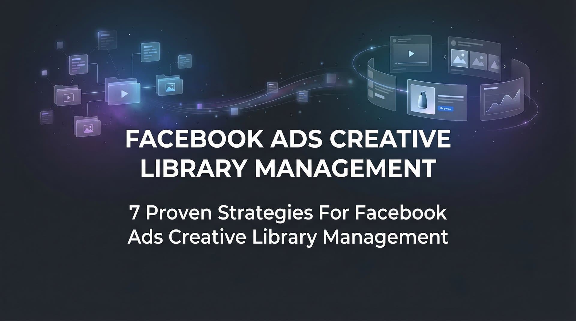 Featured image for 7 Proven Strategies for Facebook Ads Creative Library Management