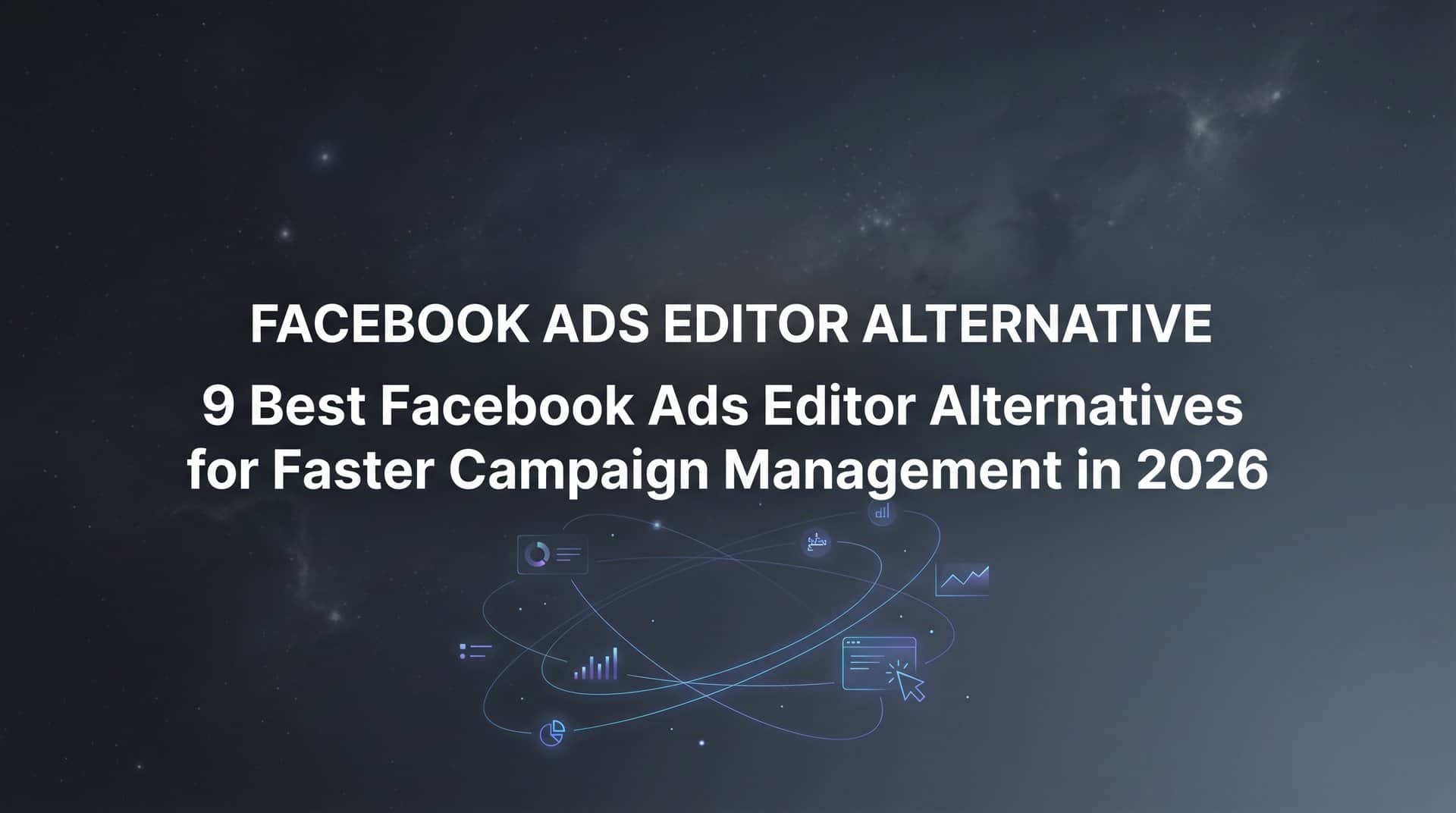 Featured image for 9 Best Facebook Ads Editor Alternatives for Faster Campaign Management in 2026