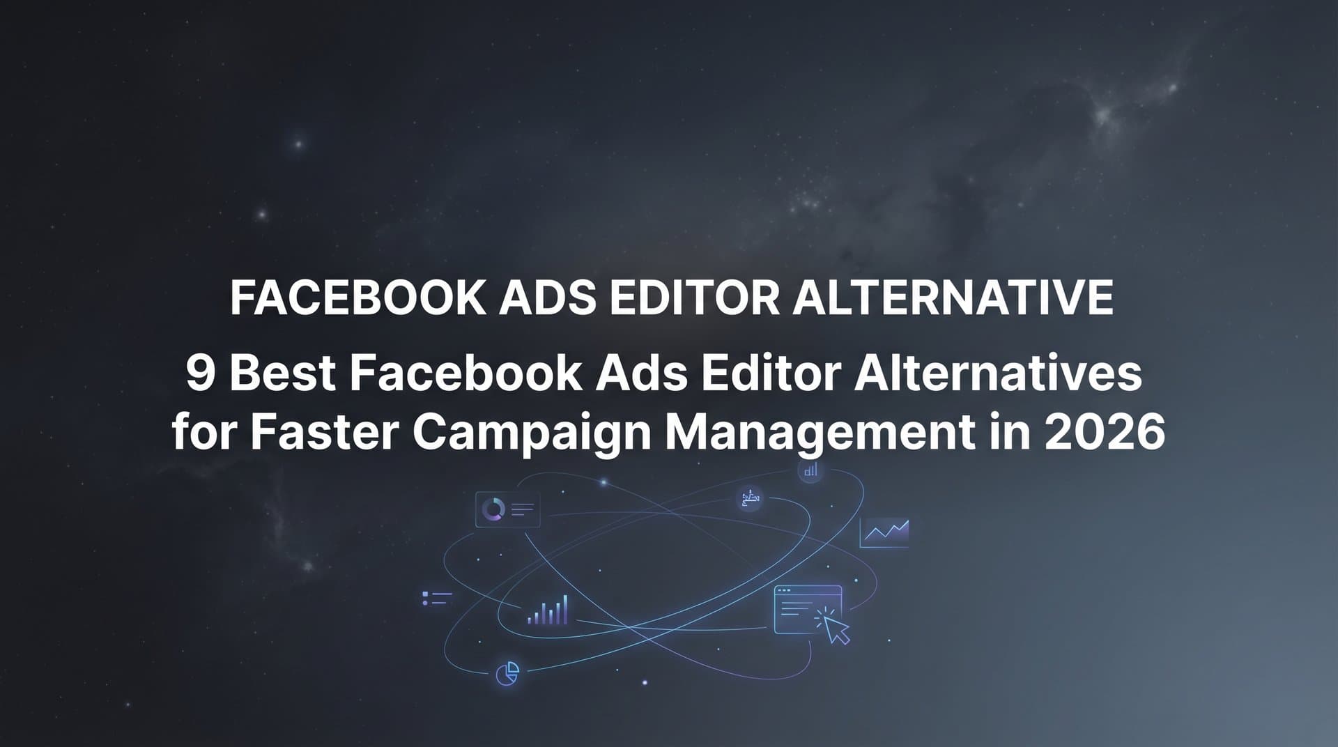 Featured image for 9 Best Facebook Ads Editor Alternatives for Faster Campaign Management in 2026