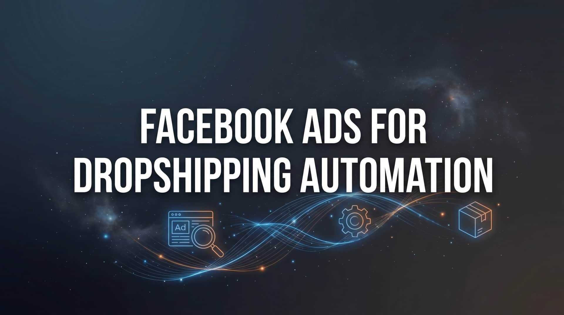 Featured image for How to Automate Facebook Ads for Dropshipping: A Step-by-Step Guide