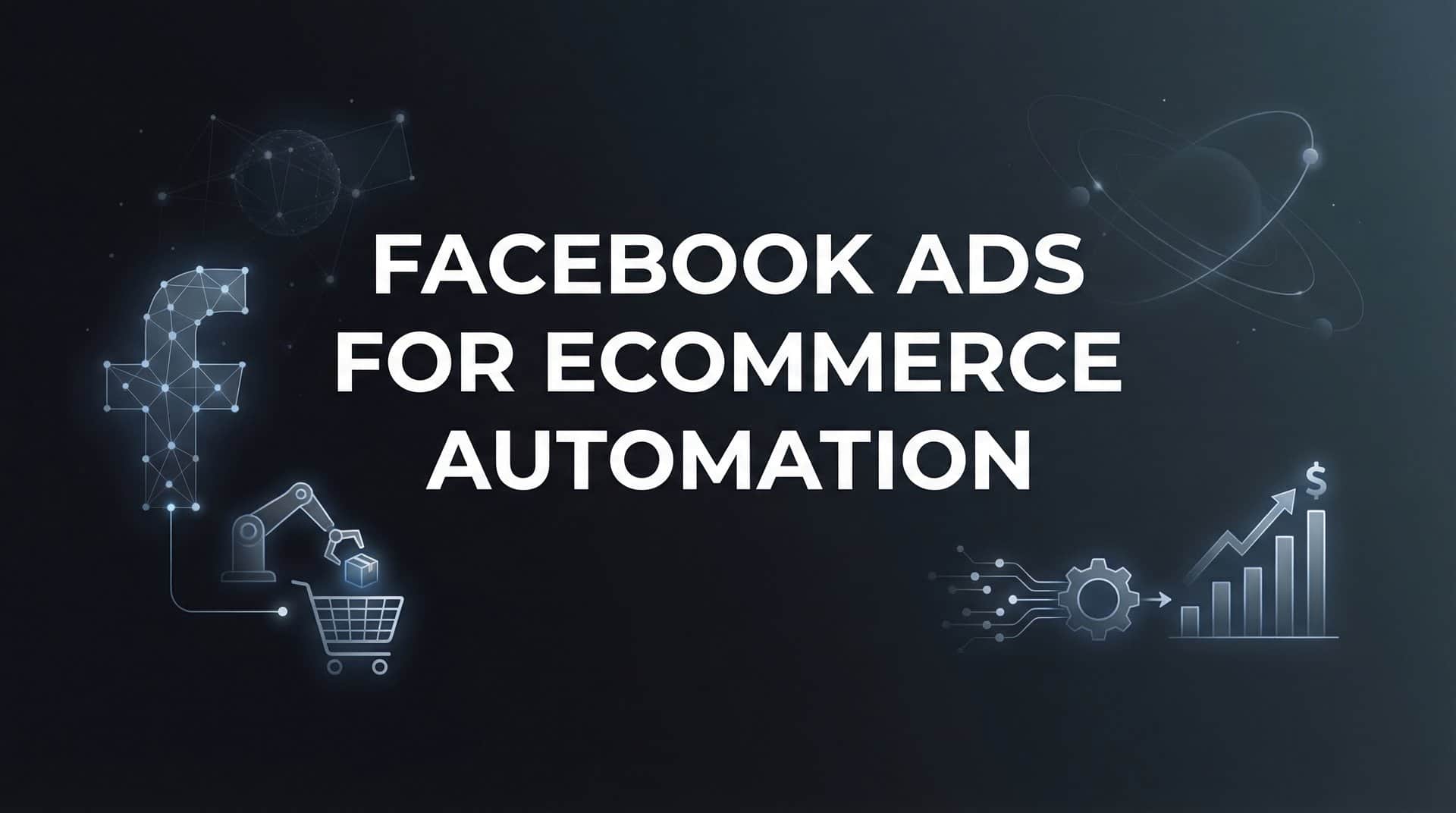 Featured image for 7 Proven Facebook Ads for Ecommerce Automation Strategies That Scale Revenue