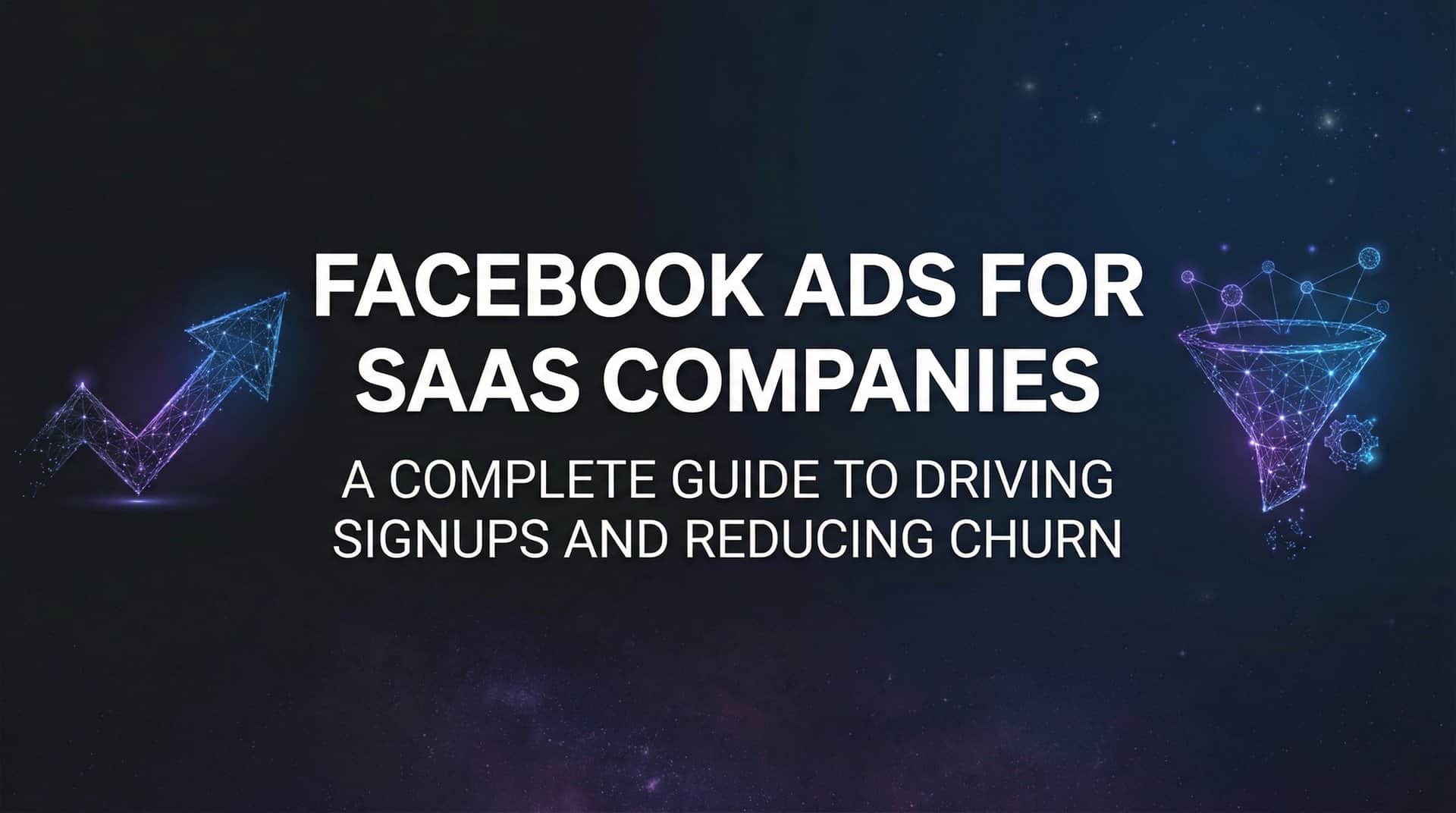 Featured image for Facebook Ads for SaaS Companies: A Complete Guide to Driving Signups and Reducing Churn