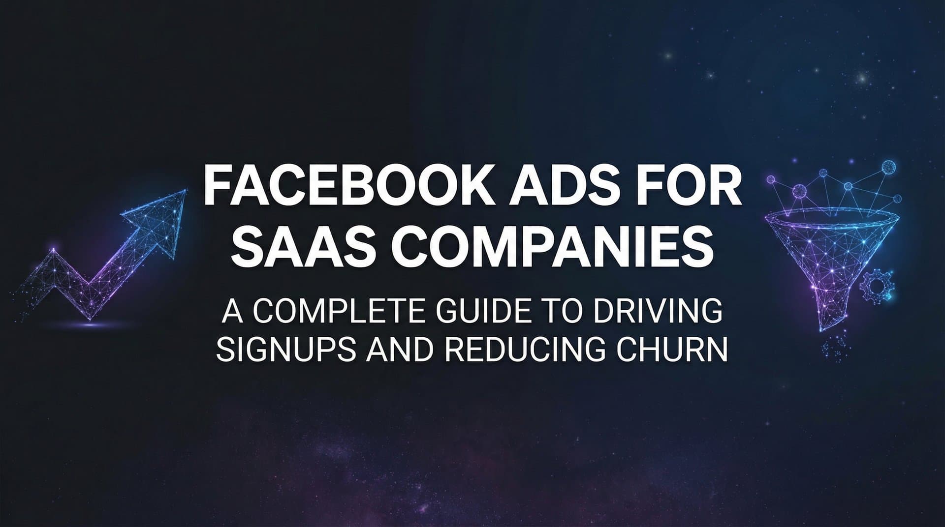 Featured image for Facebook Ads for SaaS Companies: A Complete Guide to Driving Signups and Reducing Churn