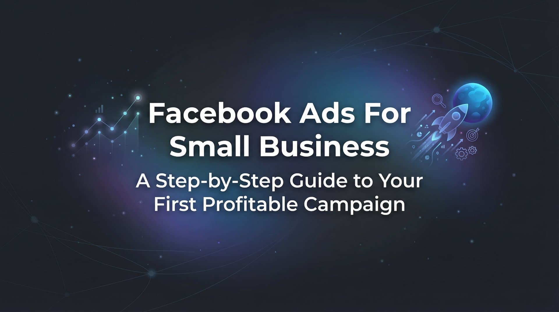 Featured image for How to Run Facebook Ads for Small Business: A Step-by-Step Guide to Your First Profitable Campaign