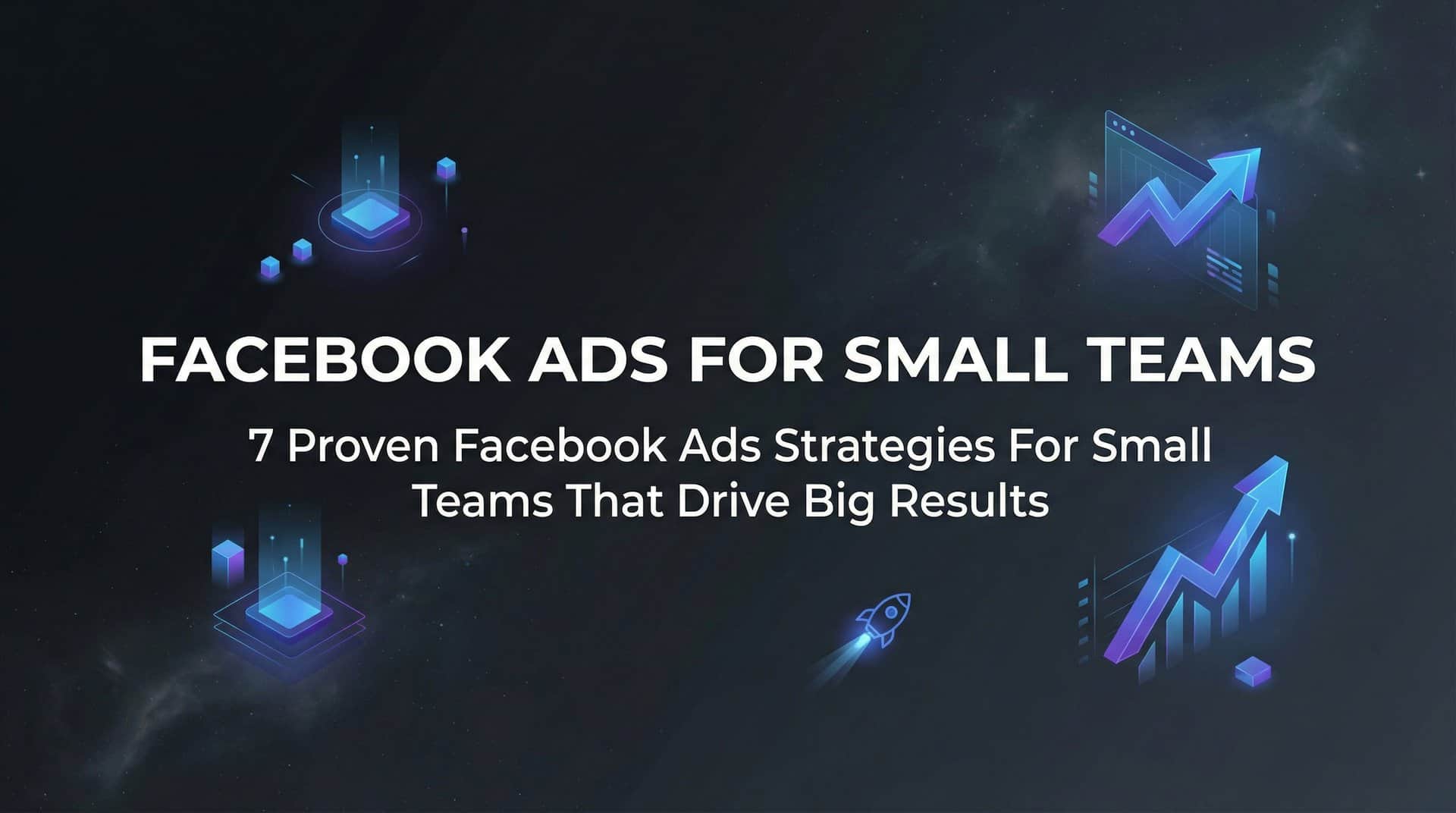 Featured image for 7 Proven Facebook Ads Strategies for Small Teams That Drive Big Results