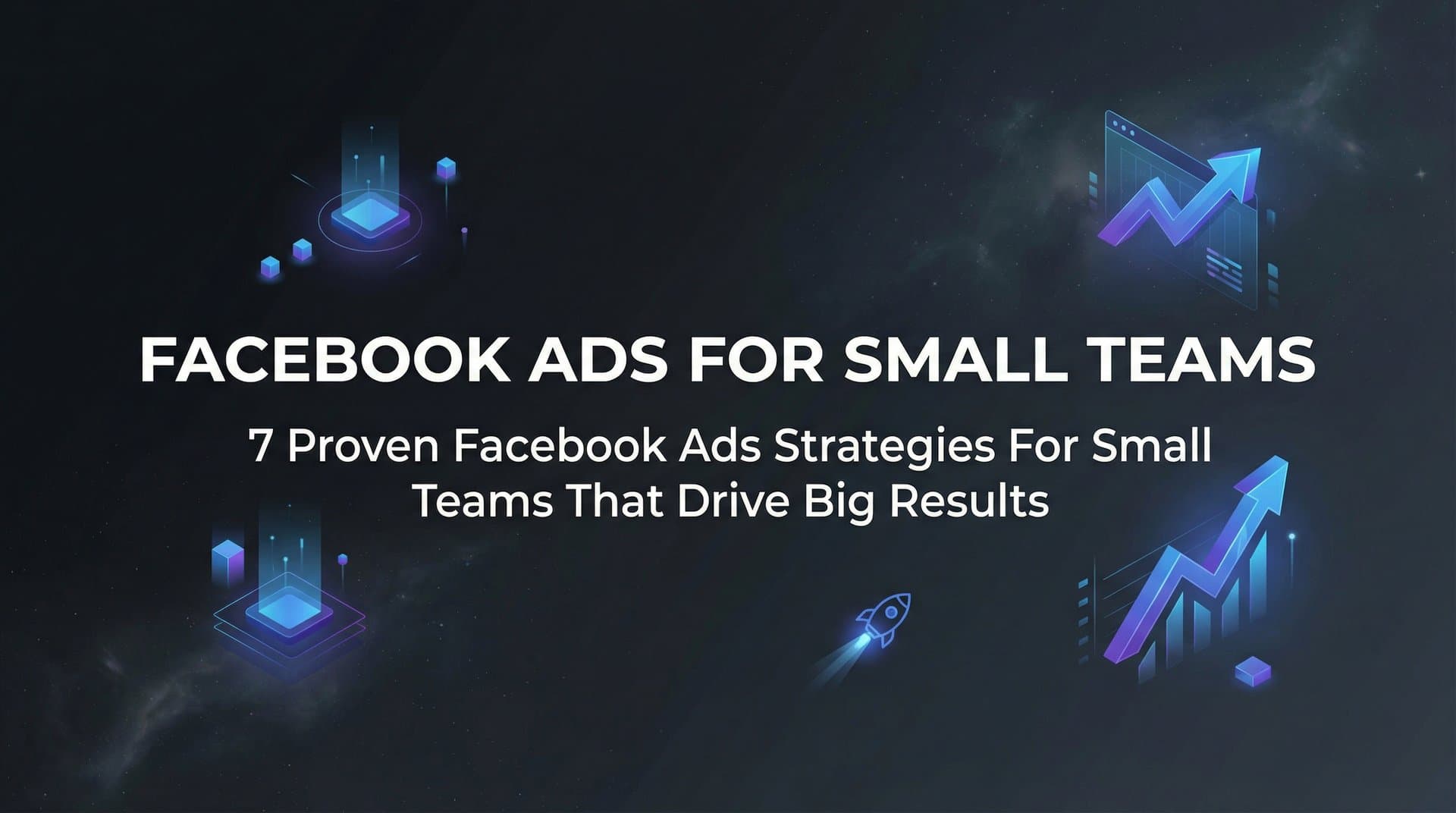 Featured image for 7 Proven Facebook Ads Strategies for Small Teams That Drive Big Results