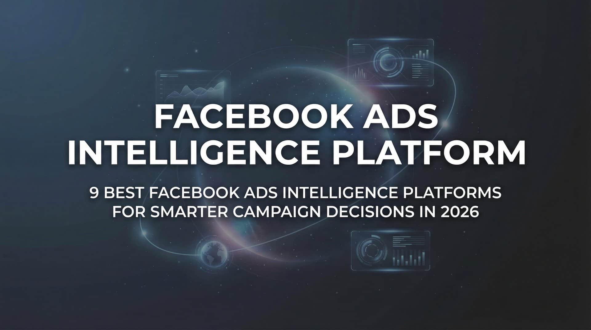 Featured image for 9 Best Facebook Ads Intelligence Platforms for Smarter Campaign Decisions in 2026
