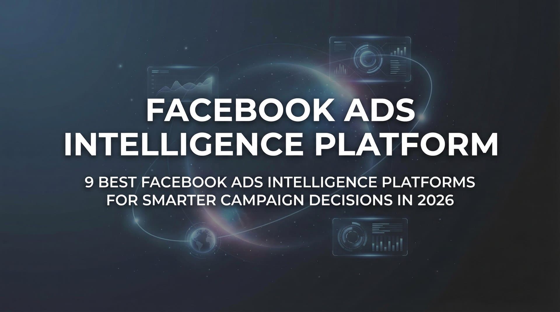 9 Best Facebook Ads Intelligence Platforms for Smarter Campaign Decisions in 2026