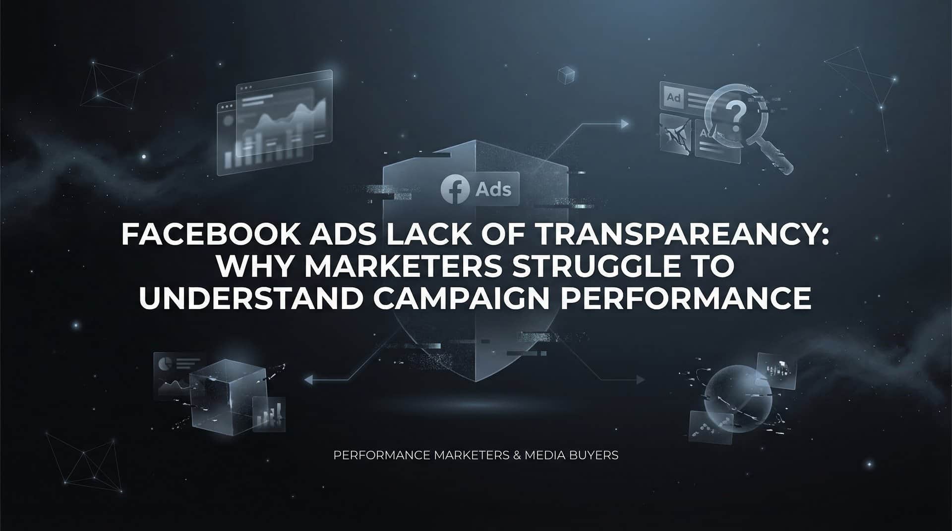 Featured image for Facebook Ads Lack of Transparency: Why Marketers Struggle to Understand Campaign Performance