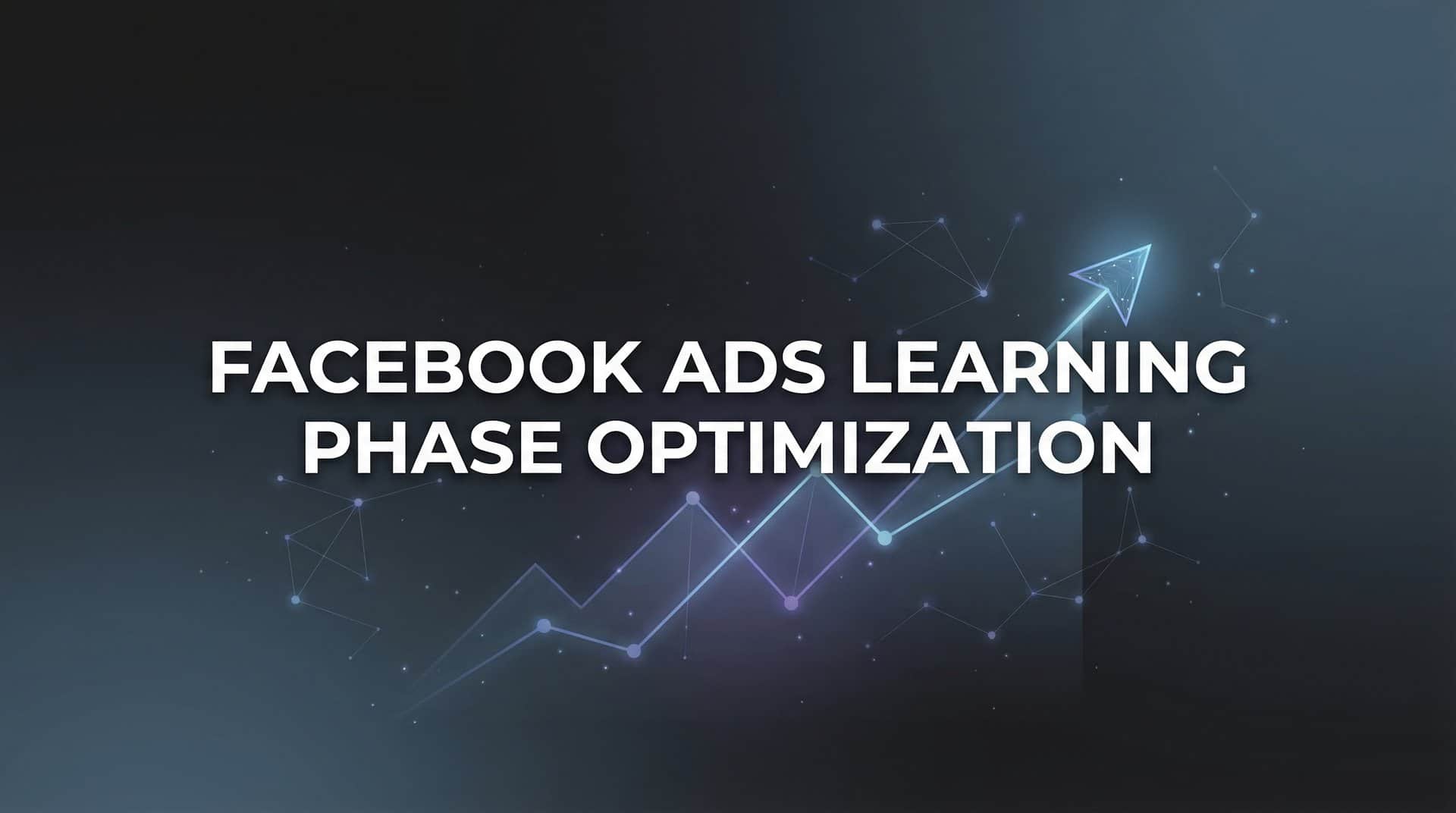 Featured image for How to Optimize Facebook Ads Learning Phase: A Step-by-Step Guide for Faster Results