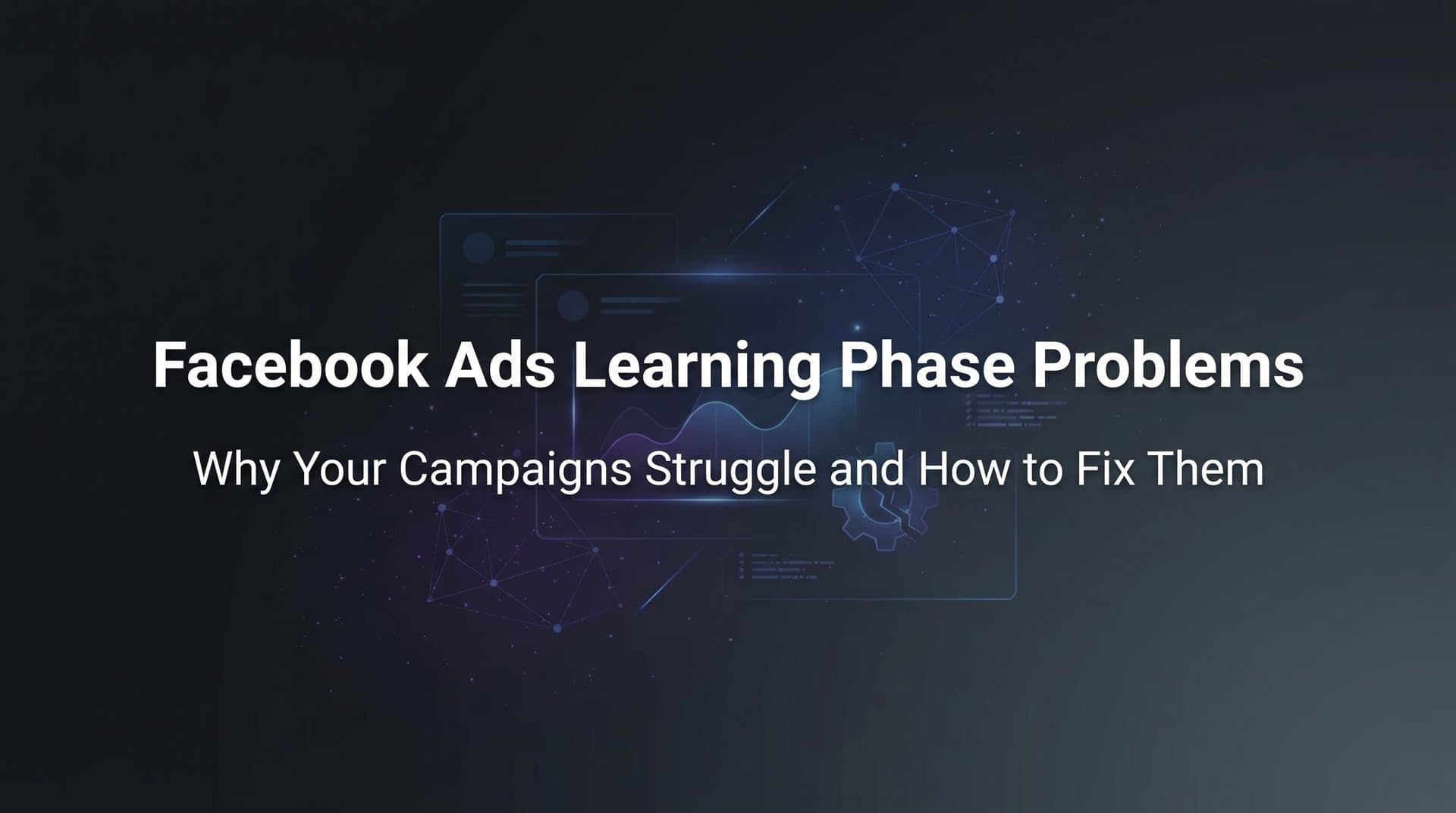 Featured image for Facebook Ads Learning Phase Problems: Why Your Campaigns Struggle and How to Fix Them